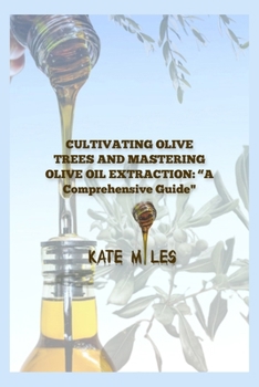 Paperback "Cultivating Olive Trees and Mastering Olive Oil Extraction: A Comprehensive Guide" Book