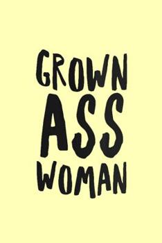 Grown Ass Woman: Funny Simple Lined Journal 110 Page, 6x9, Perfect Thank you gift for best friends, Sarcastic One Liners
