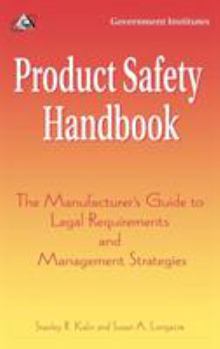 Product Safety Handbook: The Manufacturer's Guide to Legal Requirements and Management Strategies