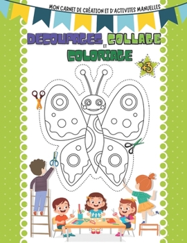 Paperback Découpage Collage et coloriage: Mon carnet de création et d'activités manuelles pour enfant +3 ans. [French] Book