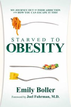 Paperback Starved to Obesity: My Journey Out of Food Addiction and How You Can Escape It Too! Book