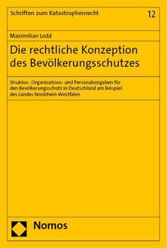 Paperback Die Rechtliche Konzeption Des Bevolkerungsschutzes: Struktur-, Organisations- Und Personalvorgaben Fur Den Bevolkerungsschutz in Deutschland Am Beispi [German] Book