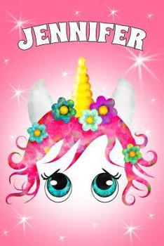 Jennifer : A Unicorn Notebook for a Girl with the Name Jennifer 6x9 100 Pages