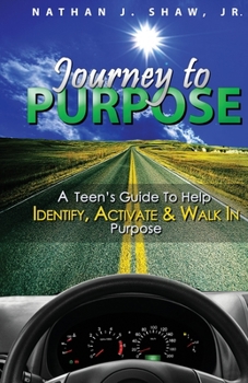 Paperback Journey to Purpose: A Teen's Guide to Identify, Activate & Walk in Purpose Book