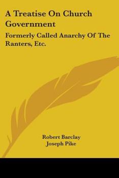 Paperback A Treatise On Church Government: Formerly Called Anarchy Of The Ranters, Etc.: Being A Two-Fold Apology For The Church And People Of God (1822) Book