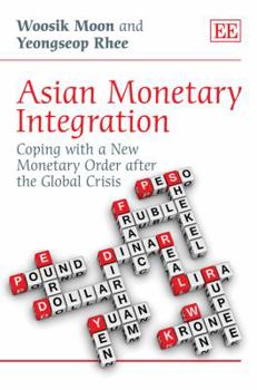 Hardcover Asian Monetary Integration: Coping with a New Monetary Order after the Global Crisis Book