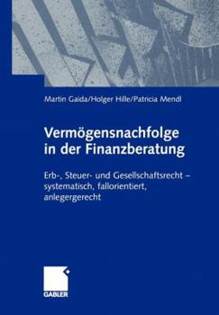 Paperback Vermögensnachfolge in Der Finanzberatung: Erb-, Steuer- Und Gesellschaftsrecht -- Systematisch, Fallorientiert, Anlagegerecht [German] Book