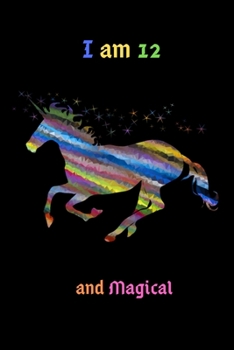 I am 12 and Magical: Cute Unicorn Journal and Happy Birthday Notebook/Diary for 12 Year Old Girls, Cute Unicorn Birthday Gift for 12th Birthday