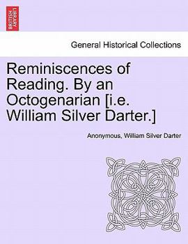 Paperback Reminiscences of Reading. by an Octogenarian [I.E. William Silver Darter.] Book