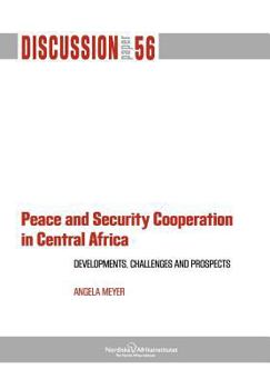 Paperback Peace and Security Cooperation in Central Africa. Developments, Challenges and Prospects Book