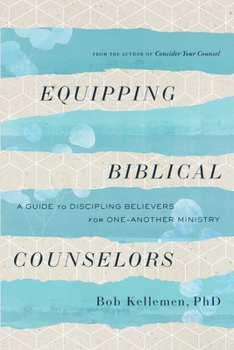 Paperback Equipping Biblical Counselors: A Guide to Discipling Believers for One-Another Ministry Book