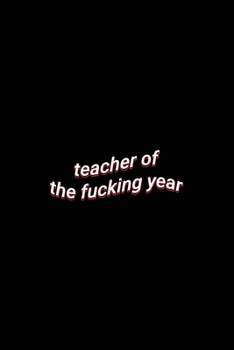 teacher of the fucking year: School Teacher White Lined Paper Notebook Gift