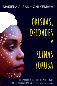 Paperback Orishas, Deidades y Reinas Yoruba: El poder de lo femenino en tradición religiosa lucumi [Spanish] Book