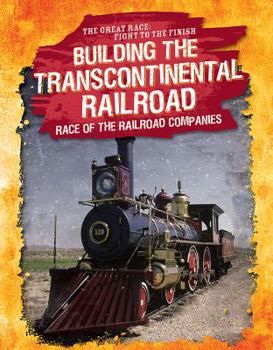 Library Binding Building the Transcontinental Railroad: Race of the Railroad Companies Book
