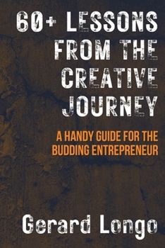 Paperback 60+ Lessons from the Creative Journey: A Handy Guide for the Budding Entrepreneur Book