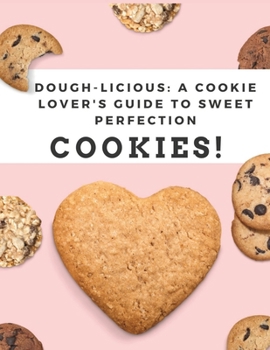 Paperback Welcome to Dough-Licious: A Cookie Lover's Guide to Sweet Perfection!: "Indulge in Decadent Flavors, Irresistible Recipes, and Cookie-Baking Sec Book