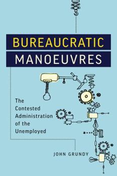 Hardcover Bureaucratic Manoeuvres: The Contested Administration of the Unemployed Book