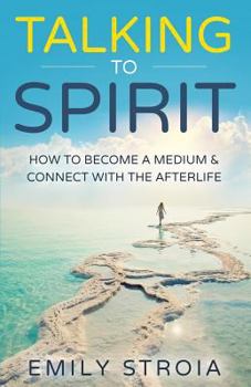 Paperback Talking to Spirit: How to Become a Medium & Connect with the Afterlife Book