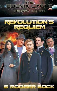 Paperback The Edenix Cycle: Revolution's Requiem: Trilogy II - Act I Book