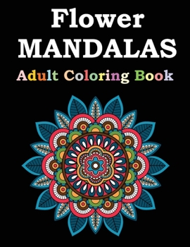 Paperback Flower Mandalas Adult Coloring Book: Adult Coloring Book Featuring Beautiful Mandalas Designed to Soothe the Soul Book