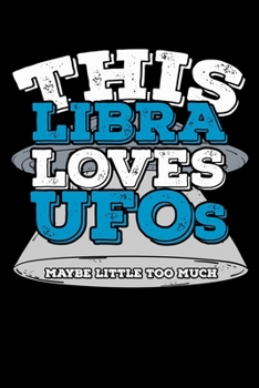 This Libra Loves UFOs Maybe Little Too Much Notebook: 100 Wide Ruled Lined Pages