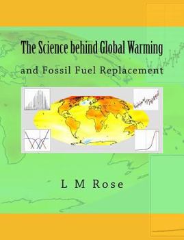 The Science Behind Global Warming: And Fossil Fuel Replacement