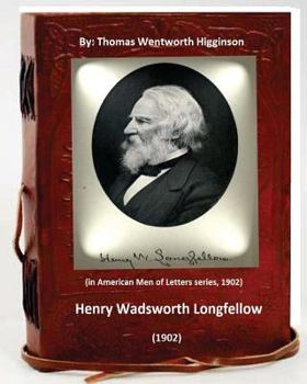 Paperback Henry Wadsworth Longfellow (1902) By: Thomas Wentworth Higginson: (in American Men of Letters series, 1902) Book