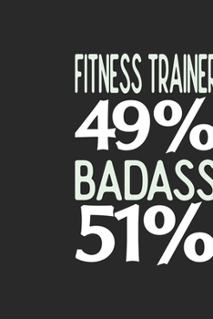 Fitness Trainer 49 % BADASS 51 %: Fitness Trainer Notebook | Fitness Trainer Journal | 110 SKETCH  Paper Pages | 6 x 9 | Handlettering | Logbook