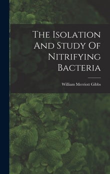 Hardcover The Isolation And Study Of Nitrifying Bacteria Book