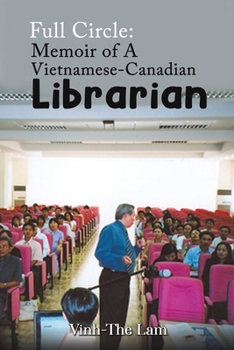 Cover for "Full Circle: Memoir of A Vietnamese-Canadian Librarian"