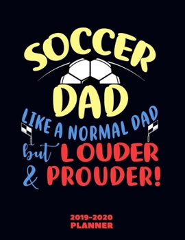 Soccer Dad Personalized Organizer 2019-2020: Practical Sport Daddy Themed Planner Monthly Weekly Daily Agenda + Calendar - Funny Father Gifts Ideas from Son/Daughter on his Birthday