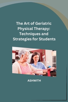 Paperback The Art of Geriatric Physical Therapy: Techniques and Strategies for Students Book