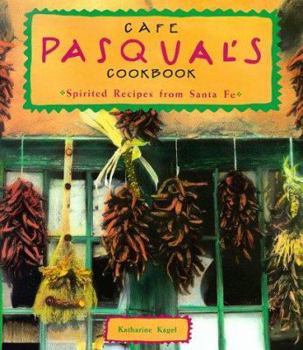 Paperback Cafe Pasqual's Cookbook: Spirited Recipes from Santa Fe Book