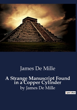 Paperback A Strange Manuscript Found in a Copper Cylinder: by James De Mille Book