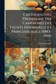 Paperback Chétognathes Provenant Des Campagnes Des Yachts Hirondelle Et Princesse-alice (1885-1910) [French] Book