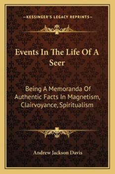 Events in the Life of a Seer: Being Memoranda of Authentic Facts in Magnetism, Clairvoyance, Spiritualism, Volume 49; Volume 435