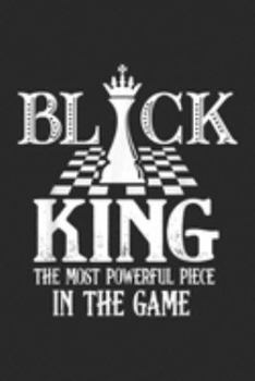 Black King the most powerful piece in the game: The Most Powerful Piece In The Game Black King Chess  Journal/Notebook Blank Lined Ruled 6x9 100 Pages
