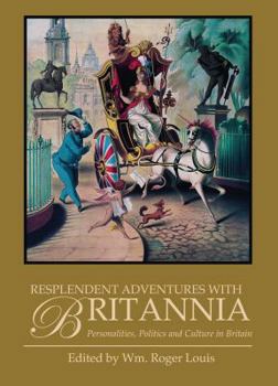 Resplendent Adventures with Britannia: Personalities, Politics and Culture in Britain - Book #10 of the Adventures with Britannia