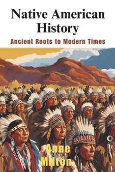 Native American History: Ancient Roots to Modern Times