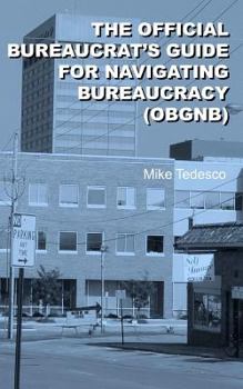 Paperback The Official Bureaucrat's Guide for Navigating Bureaucracy (Obgnb) Book