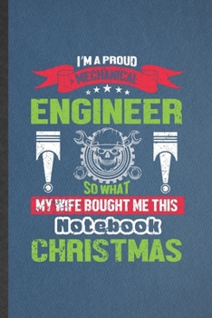 Paperback I'm a Proud Mechanical Engineer So That My Wife Bought Me This Notebook for Christmas: Funny Blank Lined Notebook/ Journal For Mechanical Engineer, Fu Book