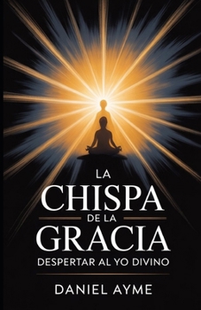 Paperback La Chispa de la Gracia: Despertar al Yo Divino [Spanish] Book