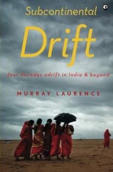 Paperback Subcontinental Drift: Four Decades Adrift in India and Beyond Book