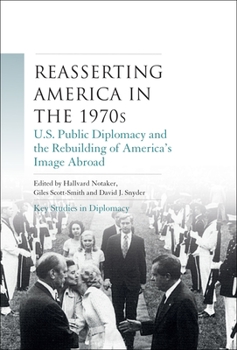 Paperback Reasserting America in the 1970s: U.S. Public Diplomacy and the Rebuilding of America's Image Abroad Book