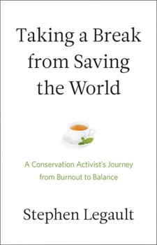 Paperback Taking a Break from Saving the World: A Conservation Activist's Journey from Burnout to Balance Book