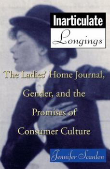 Paperback Inarticulate Longings: The Ladies' Home Journal, Gender and the Promise of Consumer Culture Book