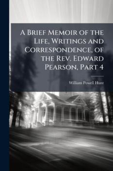 A Brief Memoir of the Life, Writings and Correspondence, of the Rev. Edward Pearson, Part 4
