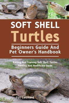 Paperback Soft Shell Turtles: Raising And Training Soft Shell Turtles Feeding And Healthcare Guide Book