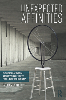 Paperback Unexpected Affinities: The History of Type in Architectural Project from Laugier to Duchamp Book