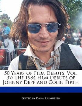 Paperback 50 Years of Film Debuts, Vol. 37: The 1984 Film Debuts of Johnny Depp and Colin Firth Book